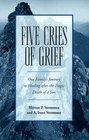 Five Cries of Grief: One Family's Journey to Healing After the Tragic Death of a Son
