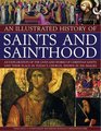 An Illustrated History of Saints and Sainthood An exploration of the lives and works of Christian saints and their place in today's church shown in 200 images