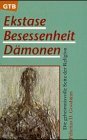 Ekstase Besessenheit Dmonen Die geheimnisvolle Seite der Religion