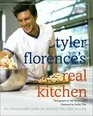 Tyler Florence's Real Kitchen  An Indispensable Guide for Anybody Who Likes to Cook