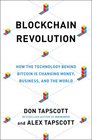 Blockchain Revolution How the Technology Behind Bitcoin Is Changing Money Business and the World