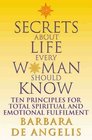 Secrets About Life Every Woman Should Know Ten Principles for Spiritual and Emotional Fulfillment