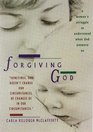 Forgiving God A Woman's Struggle to Understand When God Answers No