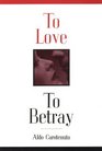To Love to Betray Life As Betrayal