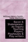 Bacon  Shakespeare An Inquiry Touching Players Playhouses  Playwriters