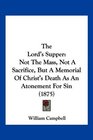 The Lord's Supper Not The Mass Not A Sacrifice But A Memorial Of Christ's Death As An Atonement For Sin
