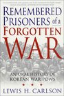 Remembered Prisoners of a Forgotten War An Oral History of Korean War POWs