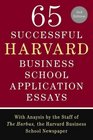 65 Successful Harvard Business School Application Essays Second Edition With Analysis by the Staff of The Harbus the Harvard Business School Newspaper