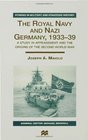 The Royal Navy and Nazi Germany 193339 A Study in Appeasement and the Origins of the Second World War
