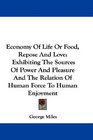 Economy Of Life Or Food Repose And Love Exhibiting The Sources Of Power And Pleasure And The Relation Of Human Force To Human Enjoyment