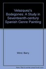 Velazquez's Bodegones A Study in SeventeenthCentury Spanish Genre Painting