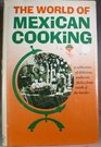 The World Of Mexican Cooking a collection of delicious authentic dishes from south of the boarder