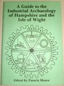 A Guide to the Industrial Archaeology of Hampshire and the Isle of Wight