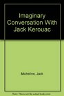 Imaginary Conversation With Jack Kerouac