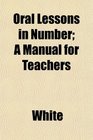 Oral Lessons in Number A Manual for Teachers