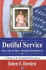Dutiful Service The Life of Mrs Mamie Eisenhower