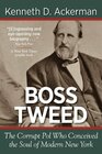 BOSS TWEED the Corrupt Pol who Conceived the Soul of Modern New York