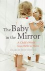 The Baby in the Mirror A Child's World from Birth to Three