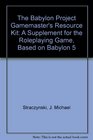 The Babylon Project Gamemaster's Resource Kit A Supplement for the Roleplaying Game Based on Babylon 5