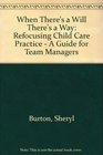 When There's a Will There's a Way Refocusing Child Care Practice A Guide for Team Managers