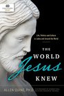 The World Jesus Knew Life Politics and Culture in Judea and Around the World