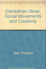 Gandhian Ideas Social Movements and Creativity