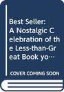 Best Seller a Nostalgic Celebration of the LessThanGreat Books You Have Always Been Afraid to Admit You Loved