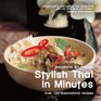 Stylish Thai in Minutes Over 120 Inspirational Recipes