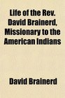 Life of the Rev David Brainerd Missionary to the American Indians