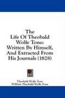 The Life Of Theobald Wolfe Tone Written By Himself And Extracted From His Journals