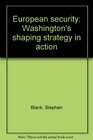 European security Washington's shaping strategy in action