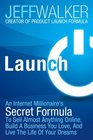 Launch An Internet Millionaire's Secret Formula To Sell Almost Anything Online Build A Business You Love And Live The Life Of Your Dreams