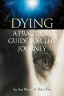 Dying A Practical Guide for the Journey