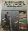 Imitations of the Trout's World