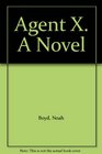 Agent X A Novel