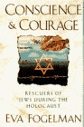 Conscience and Courage Rescuers of Jews During the Holocaust