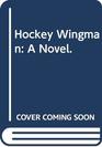 Hockey Wingman A Novel