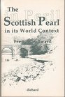 The Scottish Pearl in Its World Context