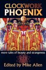 Clockwork Phoenix 2 More Tales of Beauty and Strangeness