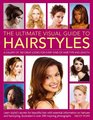 The Ultimate Visual Guide to Hairstyles A gallery of 160 great looks for every kind of hair type and length with essential information on haircare and hairstyling illustrated in over 290 photographs