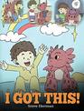 I Got This A Dragon Book to Teach Kids That They Can Handle Everything a Cute Children Story to Give Children Confidence in Handling Difficult Situations