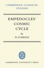 Empedocles' Cosmic Cycle A Reconstruction from the Fragments and Secondary Sources