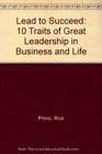Lead to Succeed 10 Traits of Great Leadership in Business and Life