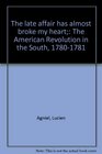 The late affair has almost broke my heart The American Revolution in the South 17801781