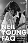 Neil Young FAQ Everything Left to Know About the Iconic and Mercurial Rocker