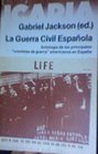 La Guerra Civil Espanyola Antologia de los prinicipales cronistas de guerra americanos en Espanya
