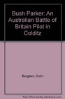 Bush Parker An Australian Battle of Britain Pilot in Colditz