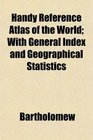 Handy Reference Atlas of the World With General Index and Geographical Statistics