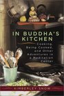 In Buddha's Kitchen  Cooking Being Cooked and Other Adventures at a Meditation Center