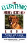 The Everything Golden Retriever Book A Complete Guide to Raising Training and Caring for Your Golden